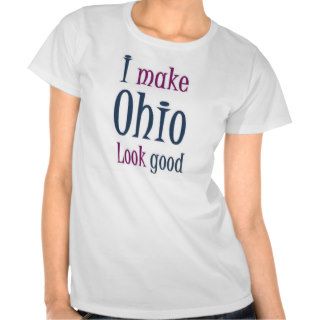 I make Ohio look good Tshirt
