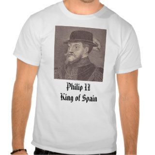 Philip II, Philip II King of Spain Tshirts