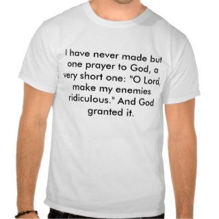 I have never made but one prayer to God, a veryShirts