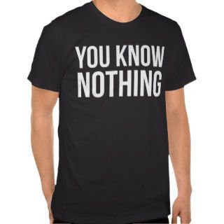 You Know Nothing Jon Snow T Shirt