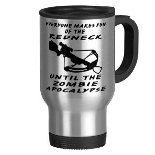 Everyone Makes Fun Of The Redneck Until The Zombie Coffee Mug
