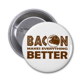 Bacon makes everything better pins