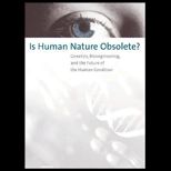 Is Human Nature Obsolete?  Genetics, Bioengineering, and the Future of the Human Condition