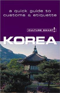 Culture Smart Korea (Culture Smart The Essential Guide to Customs & Culture) James E Hoare 9781558687912 Books