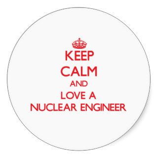 Keep Calm and Love a Nuclear Engineer Sticker