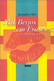 Mil Beijos Em Frases Gotas de Sabedoria Para Indicar Caminhos (Portuguese Edition) Jacqueline Shor 9788521311270 Books