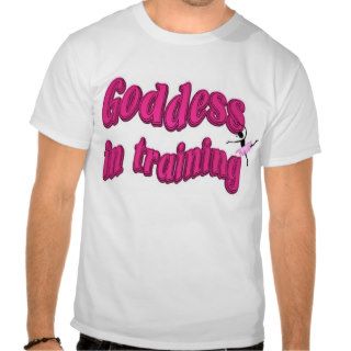 Goddess in Training  Riley Shirts