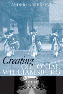 CREATING COLONIAL WILLIAMSBURG PB GREENSPAN A 9781588340016 Books