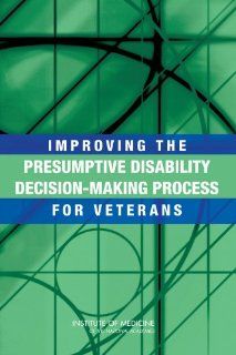 Improving the Presumptive Disability Decision Making Process for Veterans (9780309107303) Committee on Evaluation of the Presumptive Disability Decision Making Process for Veterans, Board on Military and Veterans Health, Institute of Medicine, Jonathan M.
