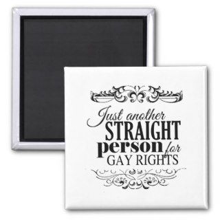 JUST ANOTHER STRAIGHT PERSON FOR GAY RIGHTS  .png Magnet