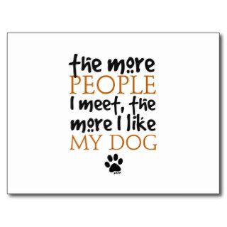 The more people I meet the more I like my dog Postcard