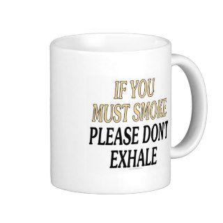 If you must smoke please don't exhale mugs