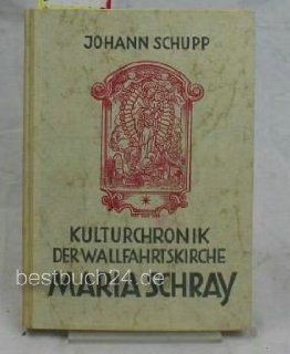 Kulturchronik der Wallfahrtskirche Maria Schray bei Pfullendorf Johann Schupp Bücher