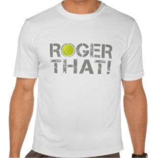 Roger That   Tennis Funny Slogan shirt