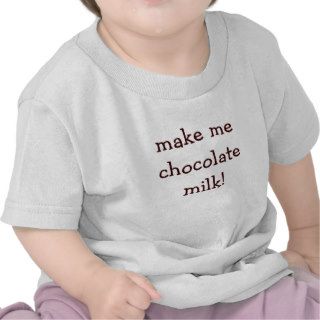 make me chocolate milk t shirts