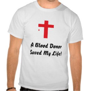 Cross, A Blood Donor Saved My Life Shirts