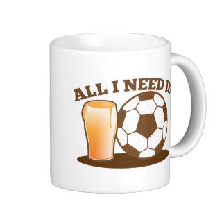All I Need is Beer and Soccer (Football ball) Coffee Mugs