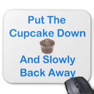 Put The Cupcake Down And Slowly Back Away Mouse Mat