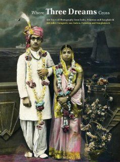 Where Three Dreams Cross 150 Years of Photography from India, Pakistan and Bangladesh Sabeena Gadihoke, Geeta Kapur, Christopher Pinney Fremdsprachige Bücher