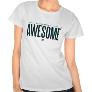 I'm Too Busy Being Awesome T shirts
