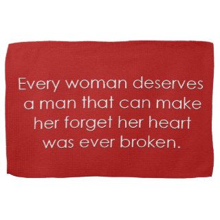 EVERY WOMAN DESERVES A MAN WHO MAKES HER FORGET HE TOWEL
