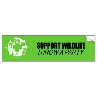 Support Wildlife. Throw a party. Bumper Stickers