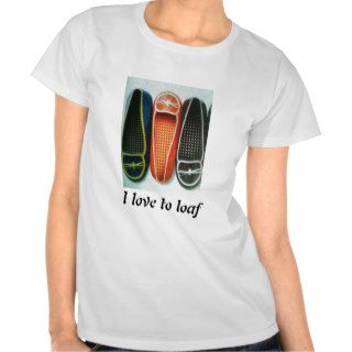 "I LOVE TO LOAF" WOMAN'S T SHIRT