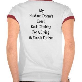 My Husband Doesn't Coach Rock Climbing For A Livin Tshirts