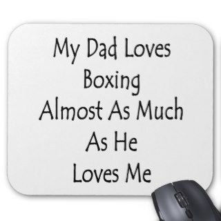 My Dad Loves Boxing Almost As Much As He Loves Me Mouse Pads