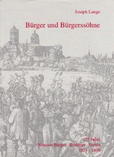 Brger und Brgershne 175 Jahre Neusser Brger Schtzen Verein 1823 1998 Neusser Brger Schtzen Verein, Joseph Lange Bücher