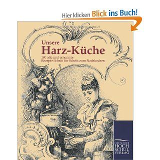 Unsere Harz Kueche 180 alte und erneuerte Rezepte Schritt fuer Schritt zum Nachkochen Reiner Langwald Bücher
