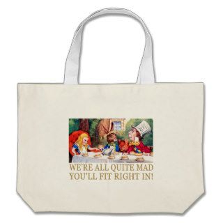 WE'RE ALL QUITE MAD, YOU'LL FIT RIGHT IN TOTE BAG