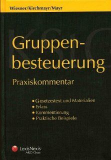 Gruppenbesteuerung Praxiskommentar Werner Wiesner, Sabine Kirchmayr, Gunter Mayr, Johannes Reich Rohrwig Bücher