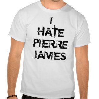 Official I Hate Pierre James T Shirt