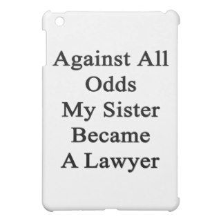 Against All Odds My Sister Became A Lawyer iPad Mini Covers