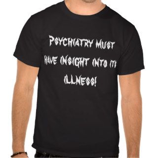 Psychiatry must have insight into its illness tees