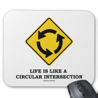 Life Is Like A Circular Intersection (Sign Humor) Mousepad