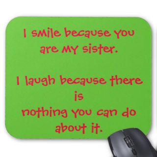 I smile because you are my sister.I laugh becauMouse Pad