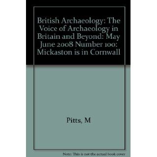British Archaeology The Voice of Archaeology in Britain and Beyond May June 2008 Number 100 Mickaston is in Cornwall M Pitts Books