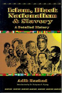 Islam, Black Nationalism and Slavery A Detailed History Adib Rashad, Sulayman S. Nyang 9780962785481 Books