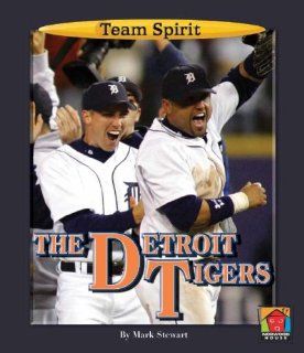The Detroit Tigers (Team Spirit) Mark Stewart 9781599530932 Books