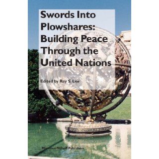 Swords into Plowshares Building Peace Through the United Nations (Nijhoff Law Specials) Roy S. K. Lee 9789004150010 Books