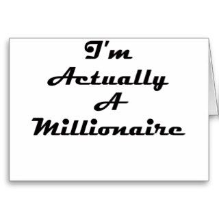 I'm Actually A Millionaire Greeting Card