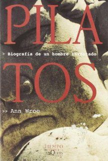 Pilatos Biografia de un Hombre Inventado Ann Wroe 9788483106938 Books