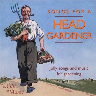 Songs for a Head Gardener Jolly Songs and Music for Gardening Music
