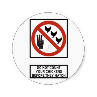 Do Not Count Your Chickens before They Hatch Sign Round Sticker