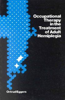 Occupational Therapy in the Treatment of Adult Hemiplegia (9780750601283) Ortrud Eggers Books