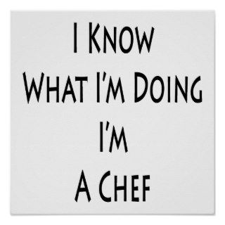 I Know What I'm Doing I'm A Chef Print