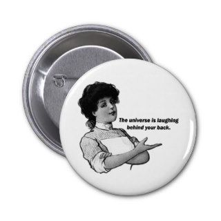The Universe if Laughing Behind Your Back Pinback Button