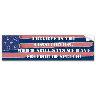 I BELIEVE IN THE CONSTITUTION   FREEDOM OF SPEECH BUMPER STICKERS